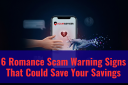 6 Romance Scam Warning Signs That Could Save Your Savings
