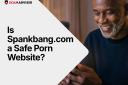 Is Spankbang.com a Safe Porn Website?