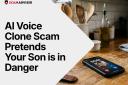 AI Scam Call Pretends to Be Son in Danger